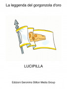 LUCIPILLA - La leggenda del gorgonzola d'oro