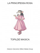 TOPILDE MAGICA - LA PRINCIPESSA ROSA