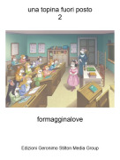 formagginalove - una topina fuori posto2