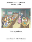 formaginalove - una topina fuori posto 4il ballo finale
