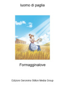 Formagginalove - luomo di paglia
