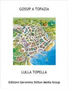 LULLA TOPELLA - GOSSIP A TOPAZIA