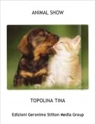 TOPOLINA TINA - ANIMAL SHOW