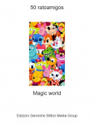 Magic world - 50 ratoamigos