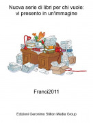 Franci2011 - Nuova serie di libri per chi vuole:vi presento in un'immagine