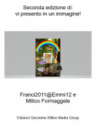Franci2011@Emmi12 eMitico Formaggele - Seconda edizione di:vi presento in un immagine!