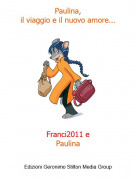 Franci2011 ePaulina - Paulina,il viaggio e il nuovo amore...