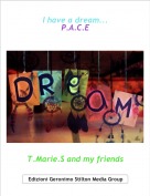 T.Marie.S and my friends - I have a dream...
P.A.C.E