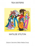 MATILDE STILTON - TEA SISTERS