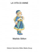 Matilde Stilton - LA VITA DI ANNE