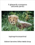 topinaprincessanimal - Il ghepardo scomparso (seconda parte)