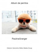 PaulinaGranger - Album de perritos