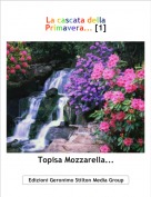 Topisa Mozzarella... - La cascata della 
Primavera... [1]