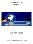 Skeleton Mouse - INTERVISTAdoppia!!!