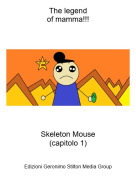 Skeleton Mouse(capitolo 1) - The legendof mamma!!!
