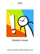 Skeleton mouse - SIO!