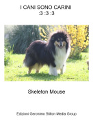 Skeleton Mouse - I CANI SONO CARINI :3 :3 :3
