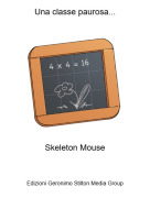 Skeleton Mouse - Una classe paurosa...
