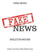 SKELETON MOUSE - FAKE NEWS