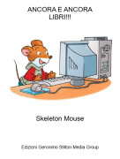 Skeleton Mouse - ANCORA E ANCORALIBRI!!!