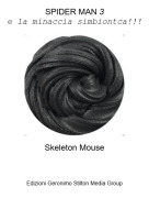 Skeleton Mouse - SPIDER MAN 3e la minaccia simbiontca!!!