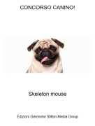 Skeleton mouse - CONCORSO CANINO!