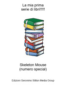 Skeleton Mouse(numero special) - La mia primaserie di libri!!!!!