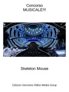 Skeleton Mouse - ConcorsoMUSICALE!!!