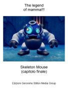 Skeleton Mouse(capitolo finale) - The legendof mamma!!!