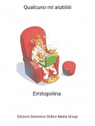 Emitopolina - Qualcuno mi aiutiiiiii