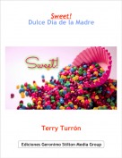 Terry Turrón - Sweet!
Dulce Día de la Madre