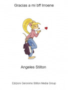 Angeles Stilton - Gracias a mi bff Irroene