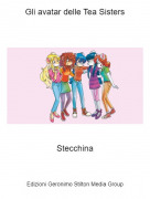 Stecchina - Gli avatar delle Tea Sisters
