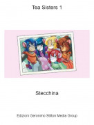 Stecchina - Tea Sisters 1