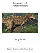 Gorgoncarlo - I dinosauri n.1l'Acrocantosauro
