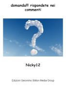 Nicky12 - domanda!!! rispondete nei commenti