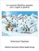 Scherzosa Topolosa - Le vacanze Natalize passate con i cugini e parenti