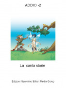 La canta storie - ADDIO -2