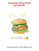Topina Fatina 🌈 - Il panino più grandedel mondo