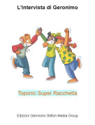 Toponic Super Racchetta - L'intervista di Geronimo