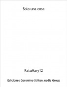 RatoMary12 - Solo una cosa