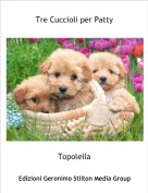 Topolella - Tre Cuccioli per Patty