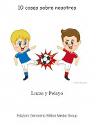 Lucas y Pelayo - 10 cosas sobre nosotros