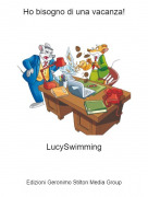 LucySwimming - Ho bisogno di una vacanza!