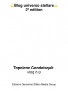 Topolene Gondolsquit vlog n.8 - ⭐️Blog universo stellare⭐️2º edition