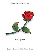 Ari topisia - La mia rosa rossa