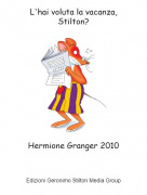 Hermione Granger 2010 - L'hai voluta la vacanza,Stilton?