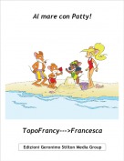 TopoFrancy--->Francesca - Al mare con Patty!