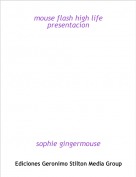 sophie gingermouse - mouse flash high life
presentacion