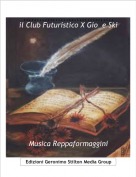 Musica Reppaformaggini - ..................................   il Club Futuristico X Gio  e Ski
